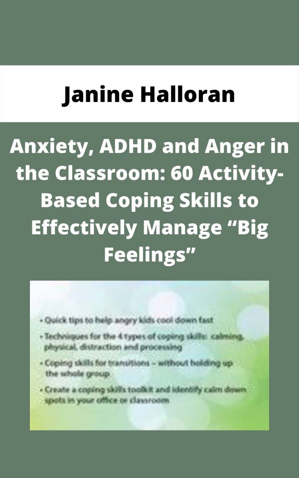 Anxiety, Adhd And Anger In The Classroom: 60 Activity-based Coping Skills To Effectively Manage “big Feelings” – Janine Halloran