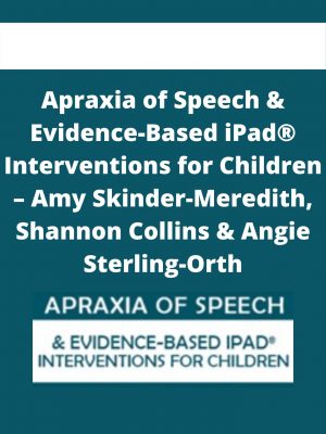 Apraxia Of Speech & Evidence-based Ipad® Interventions For Children – Amy Skinder-meredith, Shannon Collins & Angie Sterling-orth
