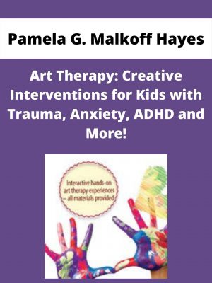 Art Therapy: Creative Interventions For Kids With Trauma, Anxiety, Adhd And More! – Pamela G. Malkoff Hayes