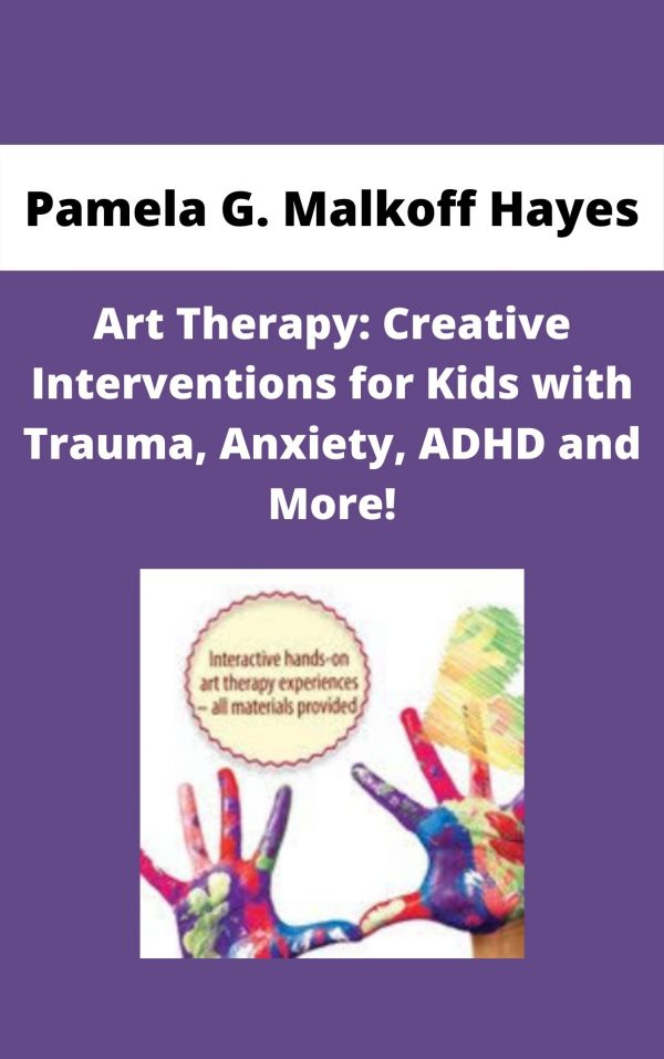 Art Therapy: Creative Interventions For Kids With Trauma, Anxiety, Adhd And More! – Pamela G. Malkoff Hayes