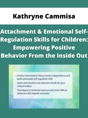 Attachment & Emotional Self-regulation Skills For Children: Empowering Positive Behavior From The Inside Out – Kathryne Cammisa