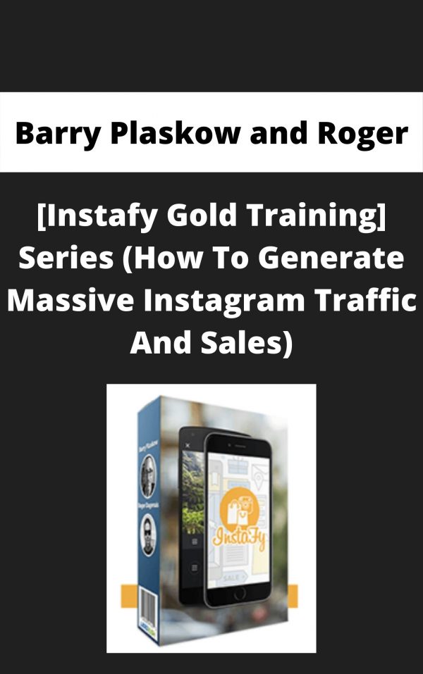 Barry Plaskow And Roger – [instafy Gold Training] Series (how To Generate Massive Instagram Traffic And Sales)