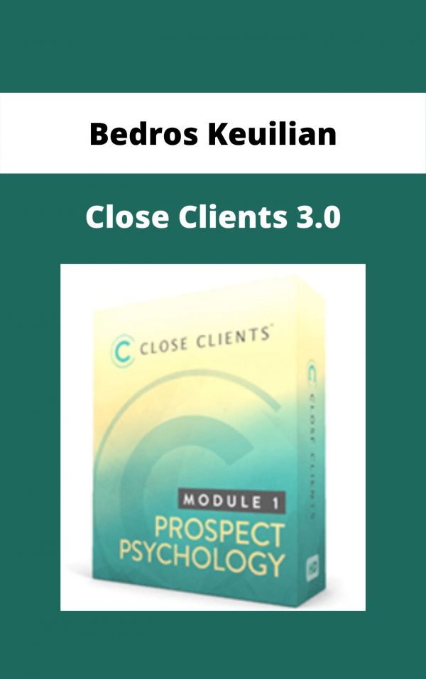 Bedros Keuilian – Close Clients 3.0