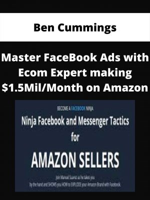 Ben Cummings – Master Facebook Ads With Ecom Expert Making $1.5mil/month On Amazon
