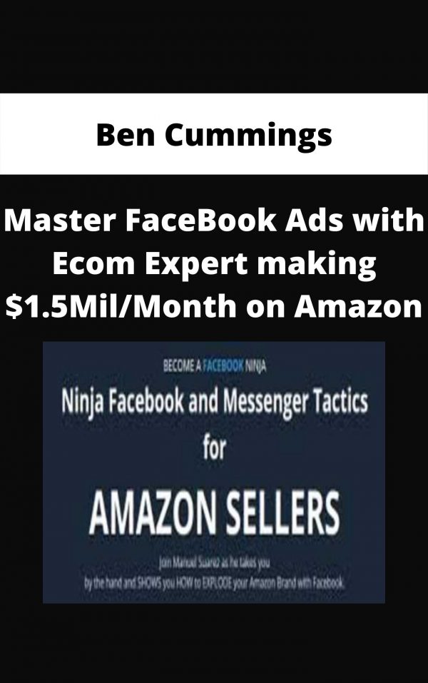 Ben Cummings – Master Facebook Ads With Ecom Expert Making $1.5mil/month On Amazon