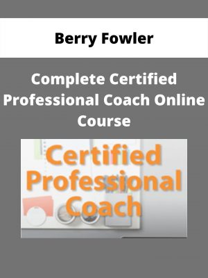 Berry Fowler – Complete Certified Professional Coach Online Course