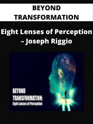 Beyond Transformation – Eight Lenses Of Perception – Joseph Riggio