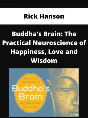 Buddha’s Brain: The Practical Neuroscience Of Happiness, Love And Wisdom – Rick Hanson