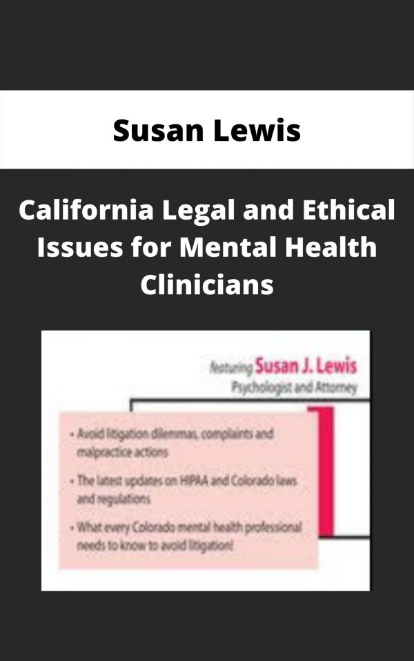 California Legal And Ethical Issues For Mental Health Clinicians – Susan Lewis
