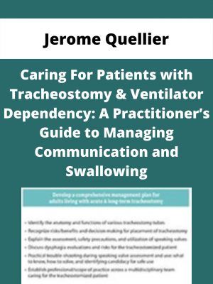 Caring For Patients With Tracheostomy & Ventilator Dependency: A Practitioner’s Guide To Managing Communication And Swallowing – Jerome Quellier