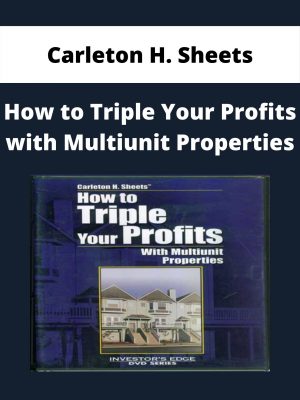 Carleton H. Sheets – How To Triple Your Profits With Multiunit Properties