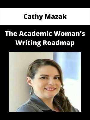 Cathy Mazak -the Academic Woman’s Writing Roadmap