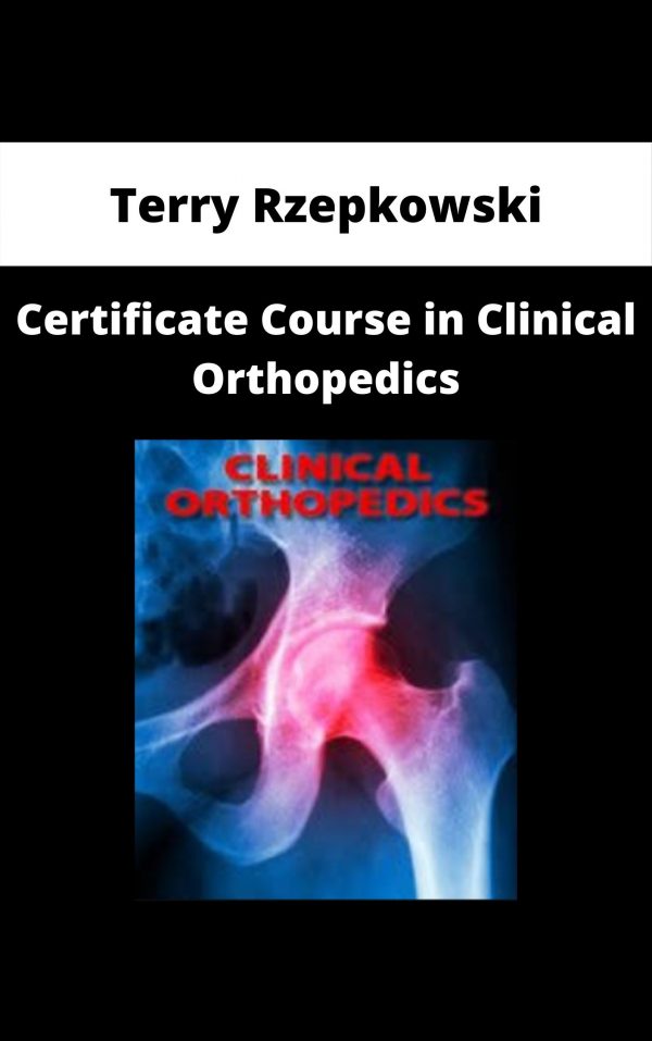 Certificate Course In Clinical Orthopedics – Terry Rzepkowski
