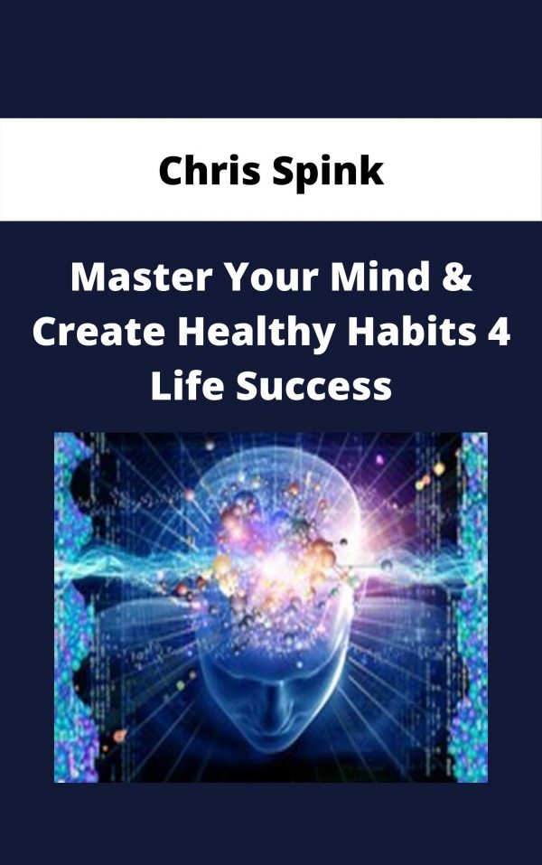 Chris Spink – Master Your Mind & Create Healthy Habits 4 Life Success