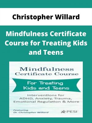 Christopher Willard – Mindfulness Certificate Course For Treating Kids And Teens