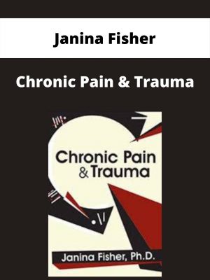 Chronic Pain & Trauma – Janina Fisher