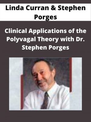Clinical Applications Of The Polyvagal Theory With Dr. Stephen Porges – Linda Curran & Stephen Porges