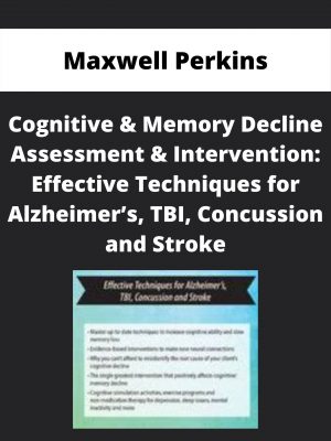 Cognitive & Memory Decline Assessment & Intervention: Effective Techniques For Alzheimer’s, Tbi, Concussion And Stroke – Maxwell Perkins