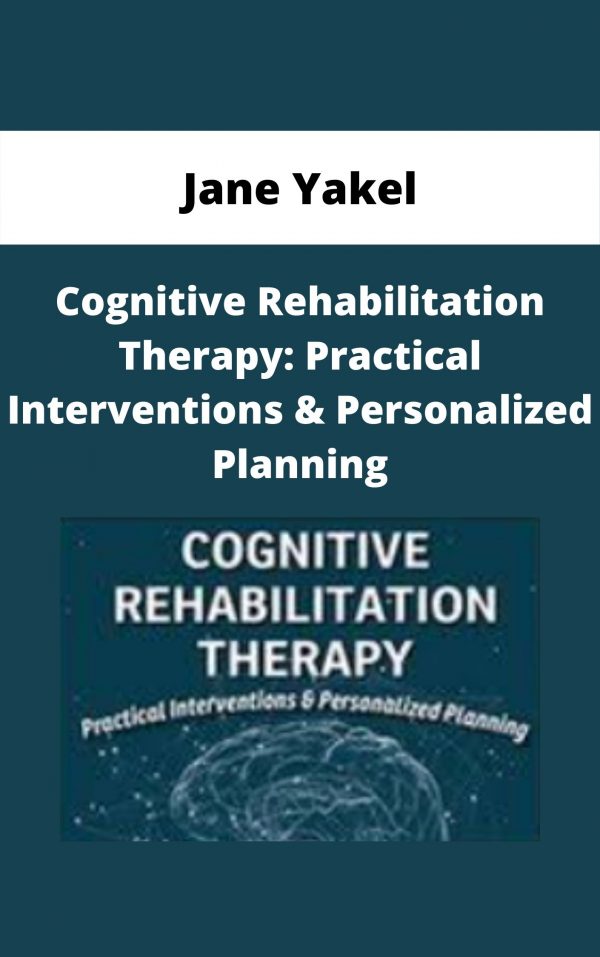Cognitive Rehabilitation Therapy: Practical Interventions & Personalized Planning – Jane Yakel