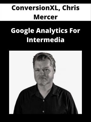 Conversionxl, Chris Mercer – Google Analytics For Intermedia