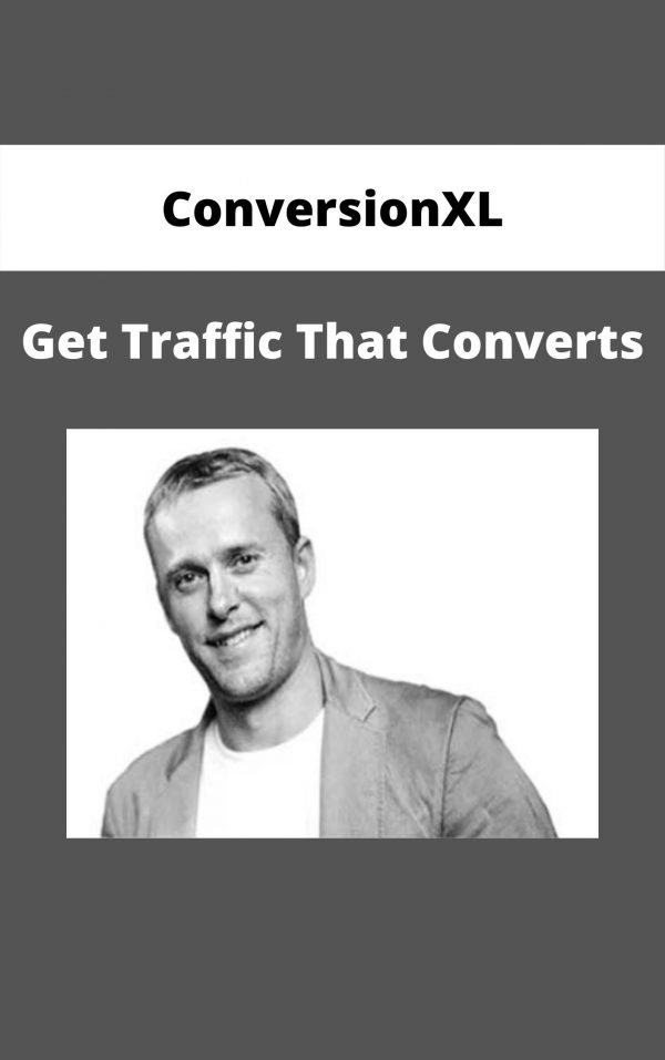 Conversionxl – Get Traffic That Converts