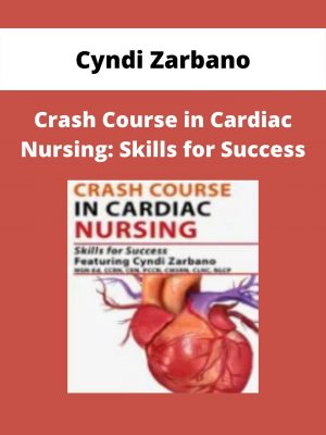 Crash Course In Cardiac Nursing: Skills For Success – Cyndi Zarbano
