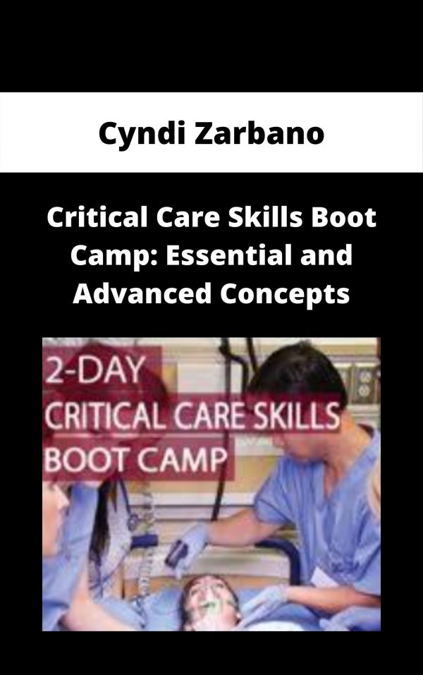 Critical Care Skills Boot Camp: Essential And Advanced Concepts – Cyndi Zarbano