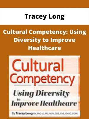 Cultural Competency: Using Diversity To Improve Healthcare – Tracey Long