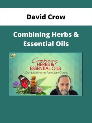 David Crow – Combining Herbs & Essential Oils