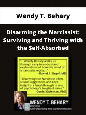 Disarming The Narcissist: Surviving And Thriving With The Self-absorbed – Wendy T. Behary
