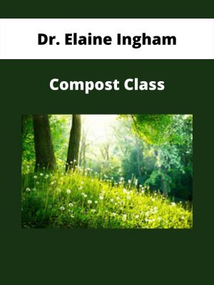 Dr. Elaine Ingham – Compost Class