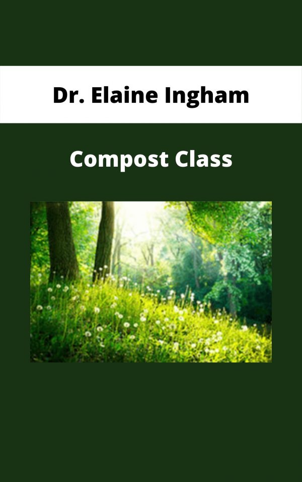 Dr. Elaine Ingham – Compost Class
