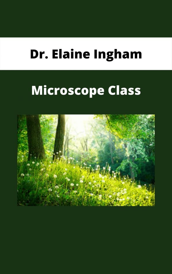 Dr. Elaine Ingham – Microscope Class