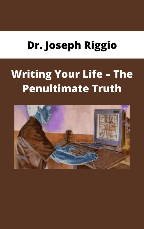 Dr. Joseph Riggio – Writing Your Life – The Penultimate Truth