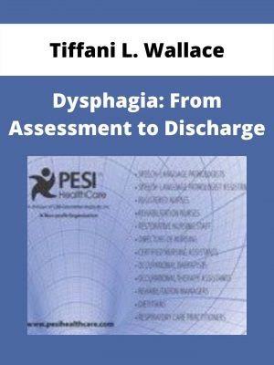Dysphagia: From Assessment To Discharge – Tiffani L. Wallace
