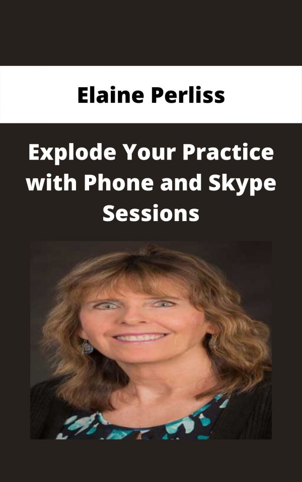 Elaine Perliss – Explode Your Practice With Phone And Skype Sessions