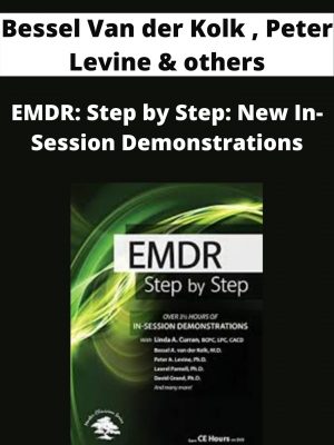 Emdr: Step By Step: New In-session Demonstrations – Bessel Van Der Kolk , Peter Levine & Others