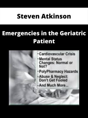 Emergencies In The Geriatric Patient – Steven Atkinson