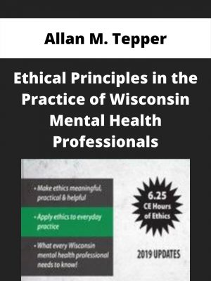 Ethical Principles In The Practice Of Wisconsin Mental Health Professionals – Allan M. Tepper