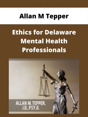 Ethics For Delaware Mental Health Professionals – Allan M Tepper