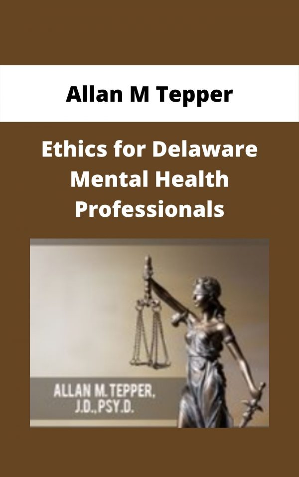 Ethics For Delaware Mental Health Professionals – Allan M Tepper