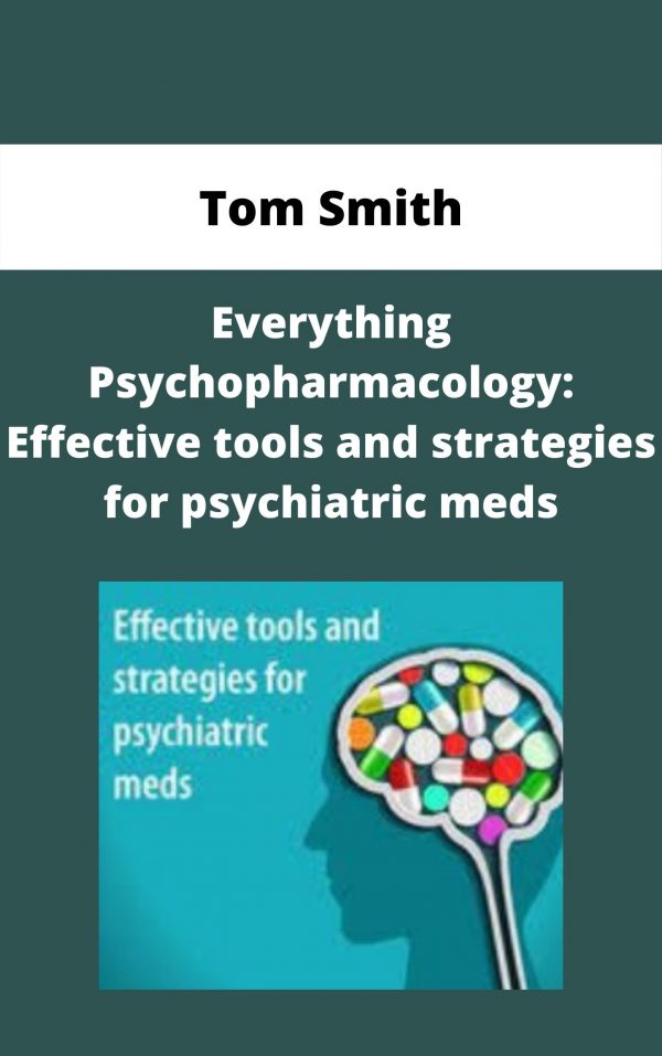 Everything Psychopharmacology: Effective Tools And Strategies For Psychiatric Meds – Tom Smith