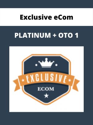 Exclusive Ecom – Platinum + Oto 1