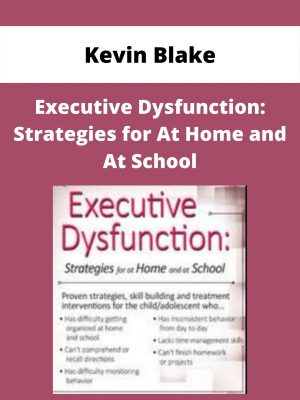 Executive Dysfunction: Strategies For At Home And At School – Kevin Blake