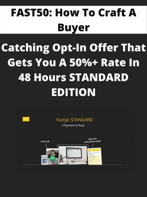 Fast50: How To Craft A Buyer-catching Opt-in Offer That Gets You A 50%+ Rate In 48 Hours Standard Edition