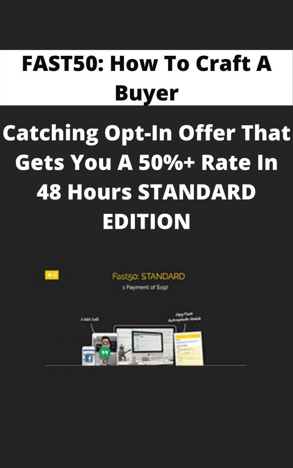 Fast50: How To Craft A Buyer-catching Opt-in Offer That Gets You A 50%+ Rate In 48 Hours Standard Edition