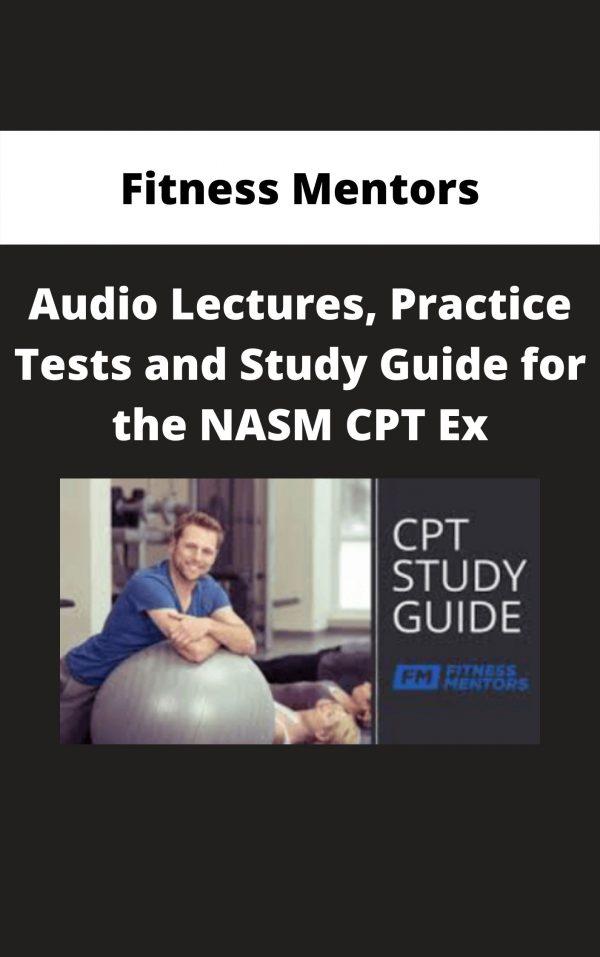 Fitness Mentors – Audio Lectures, Practice Tests And Study Guide For The Nasm Cpt Ex