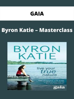 Gaia – Byron Katie – Masterclass