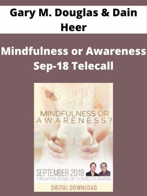 Gary M. Douglas & Dain Heer – Mindfulness Or Awareness Sep-18 Telecall