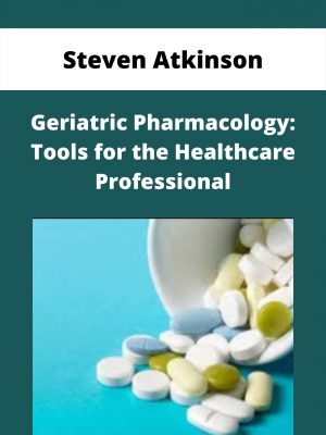 Geriatric Pharmacology: Tools For The Healthcare Professional – Steven Atkinson